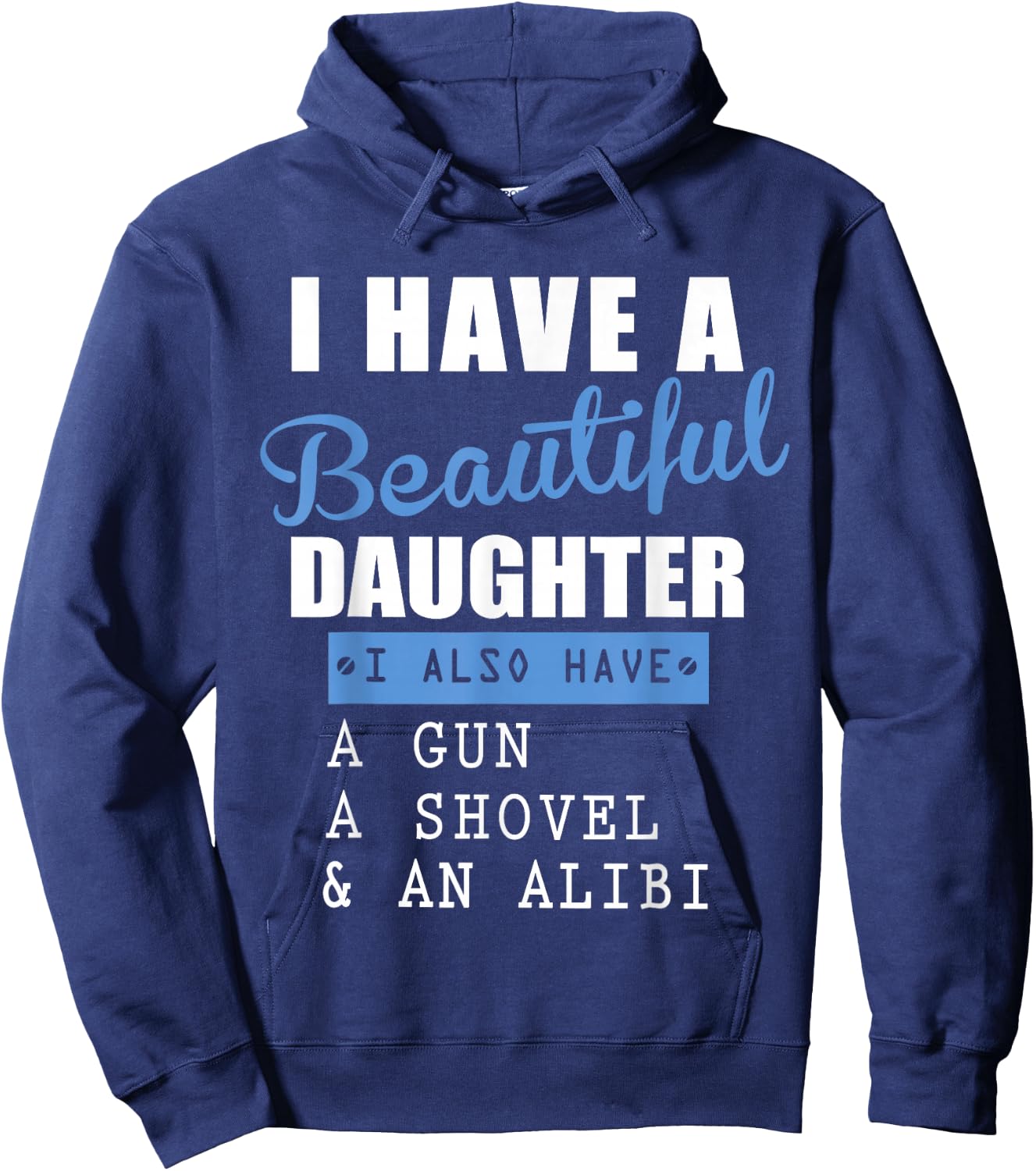 I have a beautiful daughter a gun a shovel and an alibi Hoodie - Hoodie | Navy