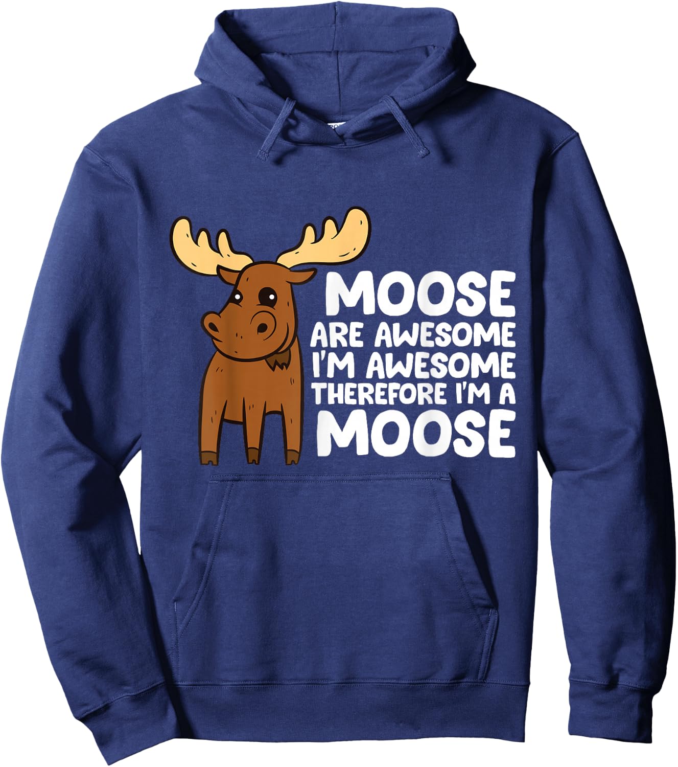 Moose Are Awesome I'm Awesome Therefore I'm a Moose Hoodie - Hoodie | Navy