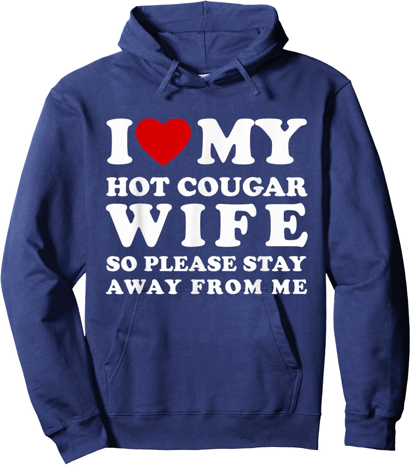 I Love My Hot Cougar Wife So Please Stay I Heart My Wife Hoodie - Hoodie | Navy