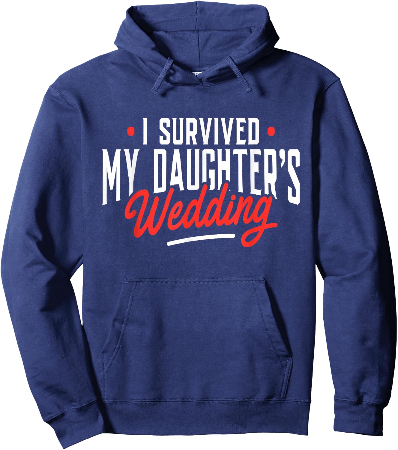 I Survived My Daughter's Wedding - Father of The Bride Dad Hoodie - Hoodie | Navy