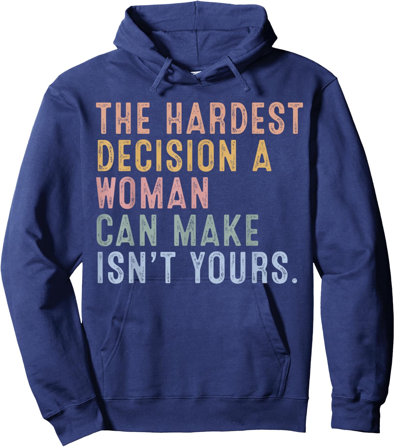 The Hardest Decision A Woman Can Make Isn't Yours Hoodie - Hoodie | Navy