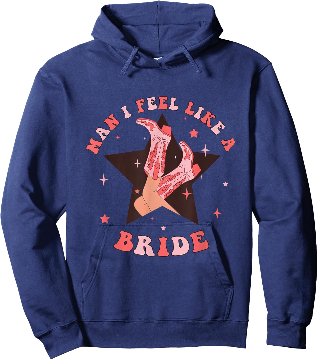Man I Feel Like A Bride Cowgirl Bachelorette Party Western Hoodie - Hoodie | Navy