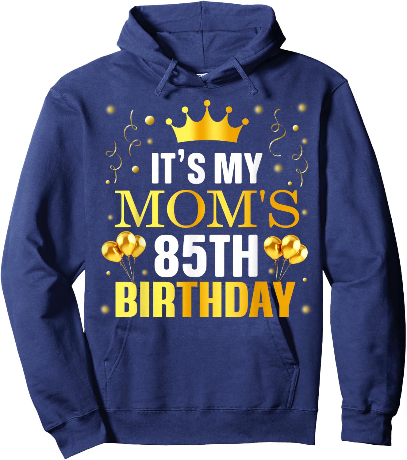 It's My Mom's 85th Birthday Happy Birthday 85 Years Old Hoodie - Hoodie | Navy