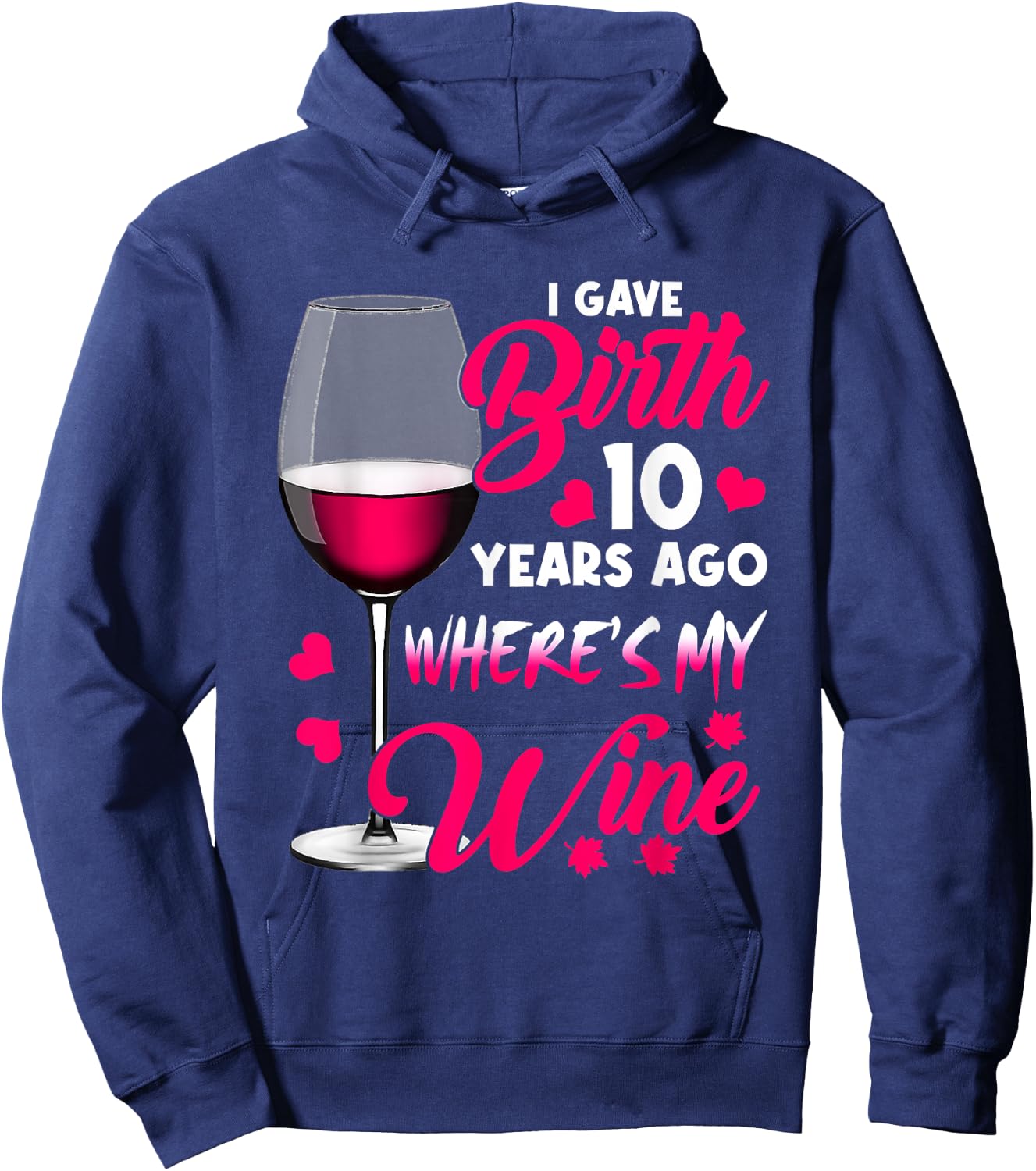 I Gave Birth 10 Years Ago Where's My Wine Happy Mother's Day Hoodie - Hoodie | Navy