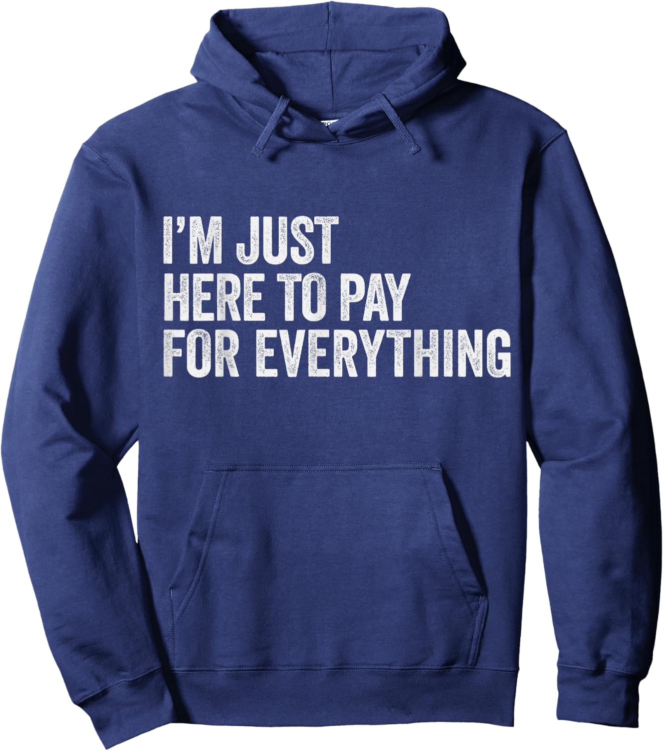 I'm Just Here To Pay For Everything Pun Funny Dad & Mom Joke Hoodie - Hoodie | Navy