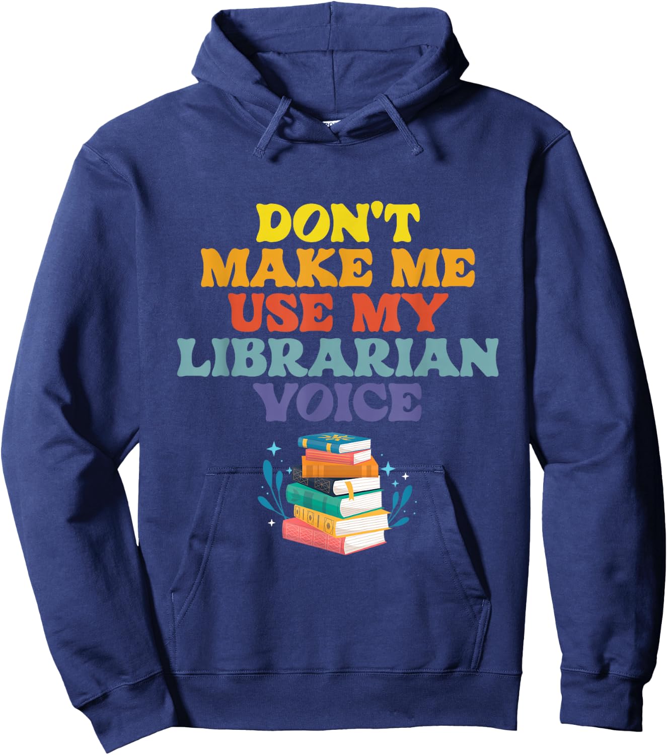 Don't Make Me Use My Librarian Voice | Library Books Hoodie - Hoodie | Navy