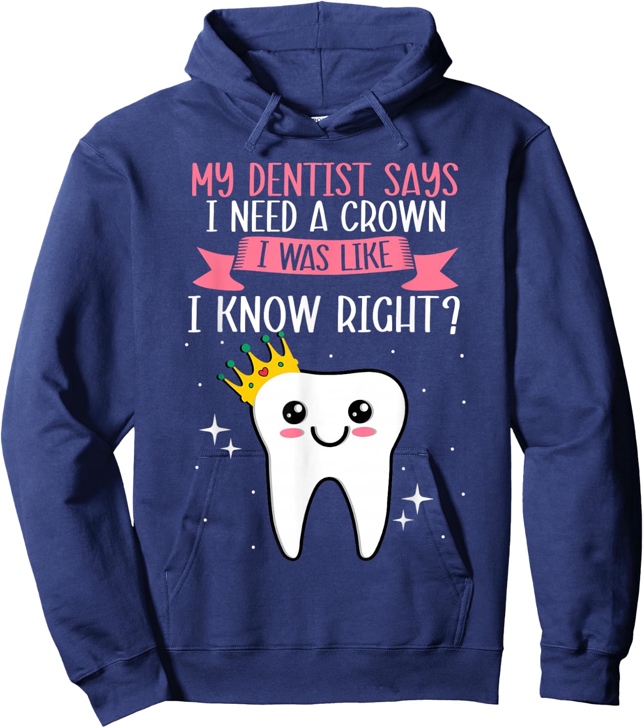 My Dentist Says I Need a Crown Humorous Dentist Dental Hoodie - Hoodie | Navy