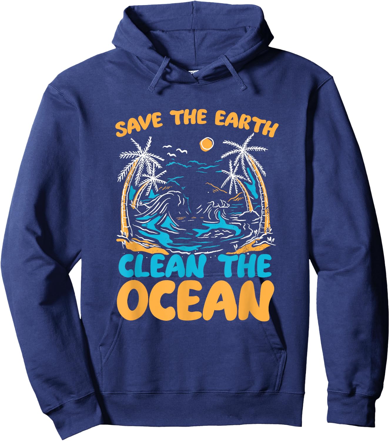 Save Earth Clean The Ocean Environment Sea Oceans Day Hoodie - Hoodie | Navy