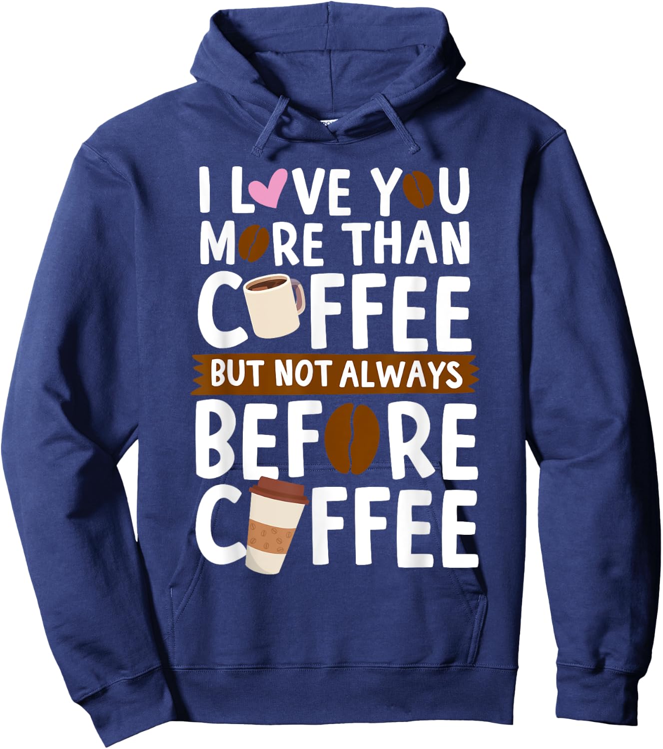 I Love You More Than Coffee But Not Always Before Coffee Hoodie - Hoodie | Navy