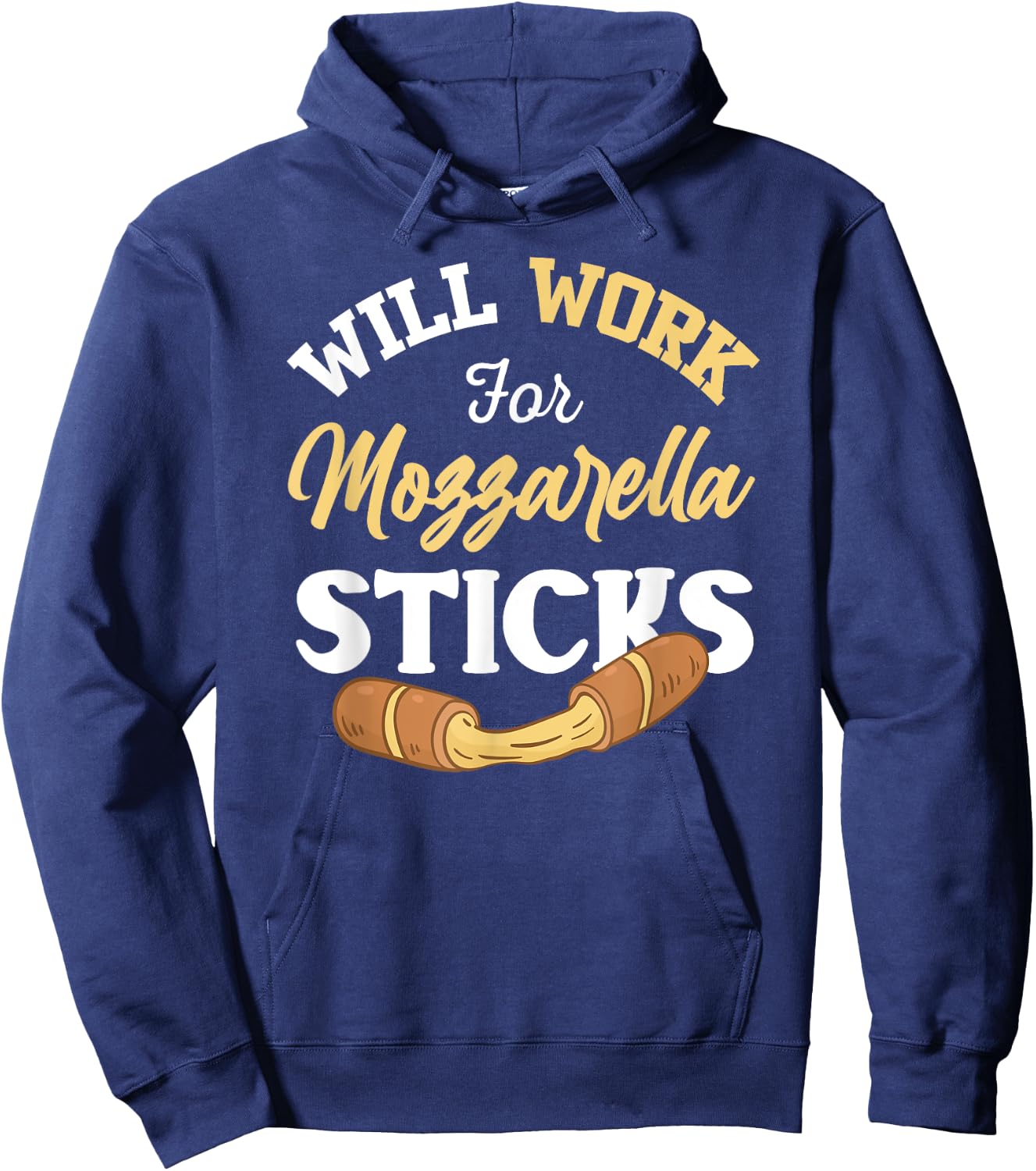 Mozzarella Sticks Shirt Joke Will Work For Mozzarella Sticks Hoodie - Hoodie | Navy