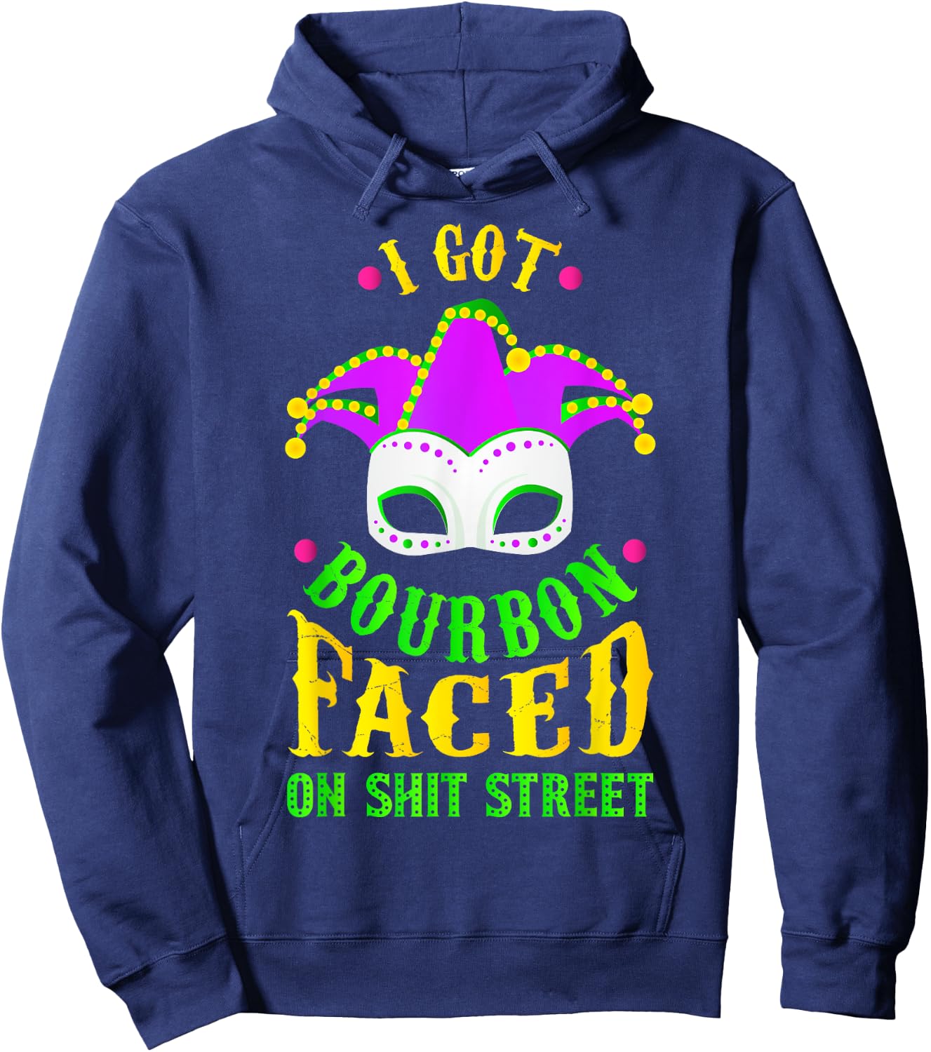 I Got Bourbon Faced On Shit Street, Mardi Gras Hoodie - Hoodie | Navy
