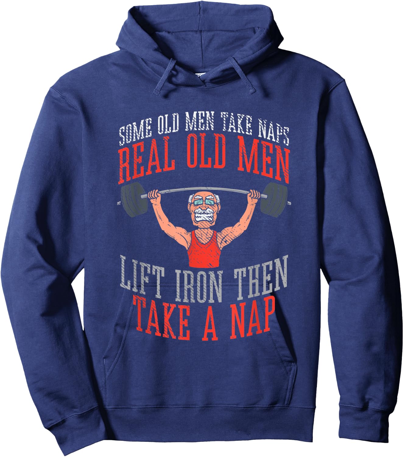 Some Old Men Take Naps Real Old Men Lift Iron Then Take Nap Hoodie - Hoodie | Navy