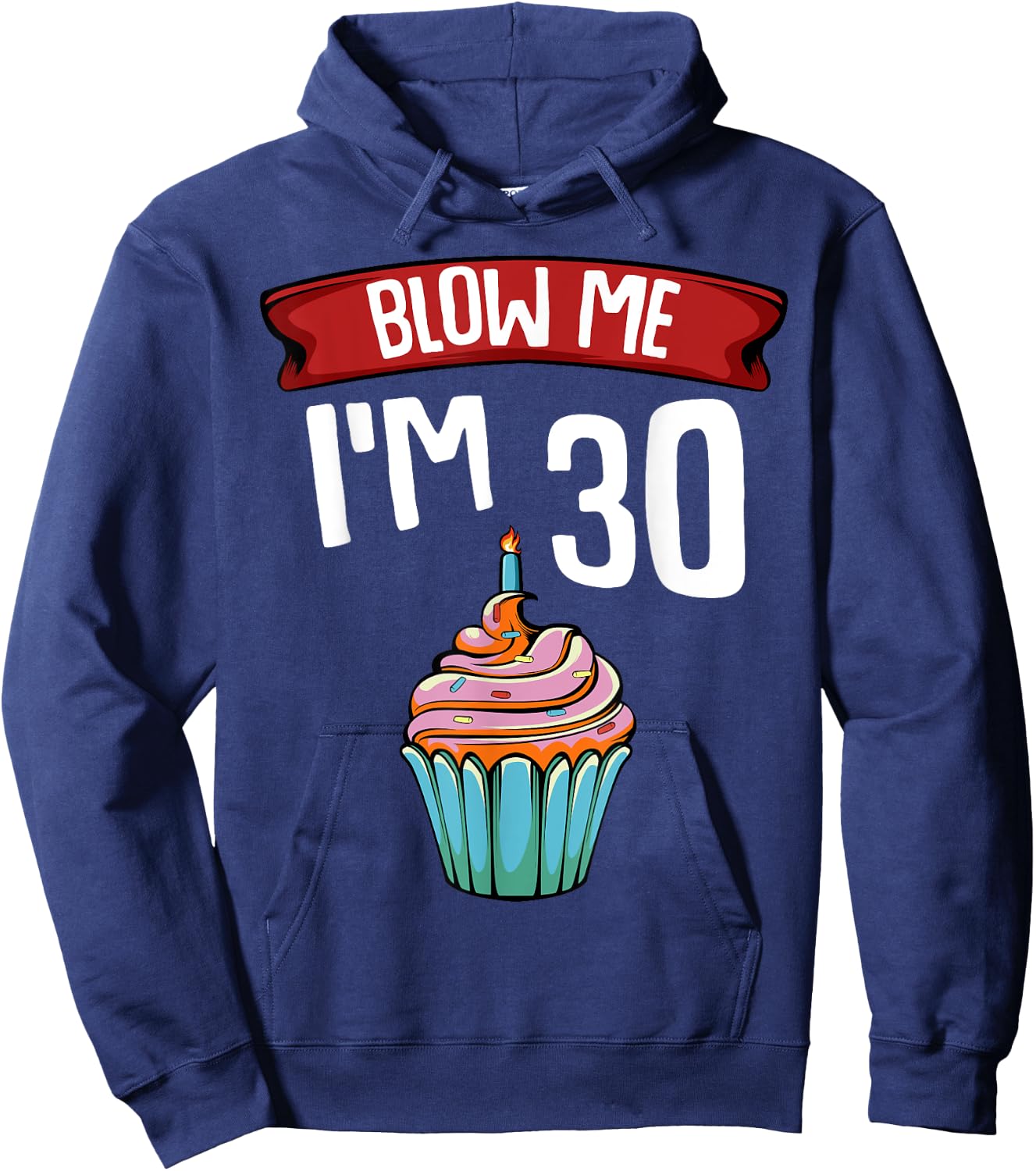 Blow Me I'm 30 Thirtieth 30th Birthday Cake Gag Saying Gift Hoodie - Hoodie | Navy