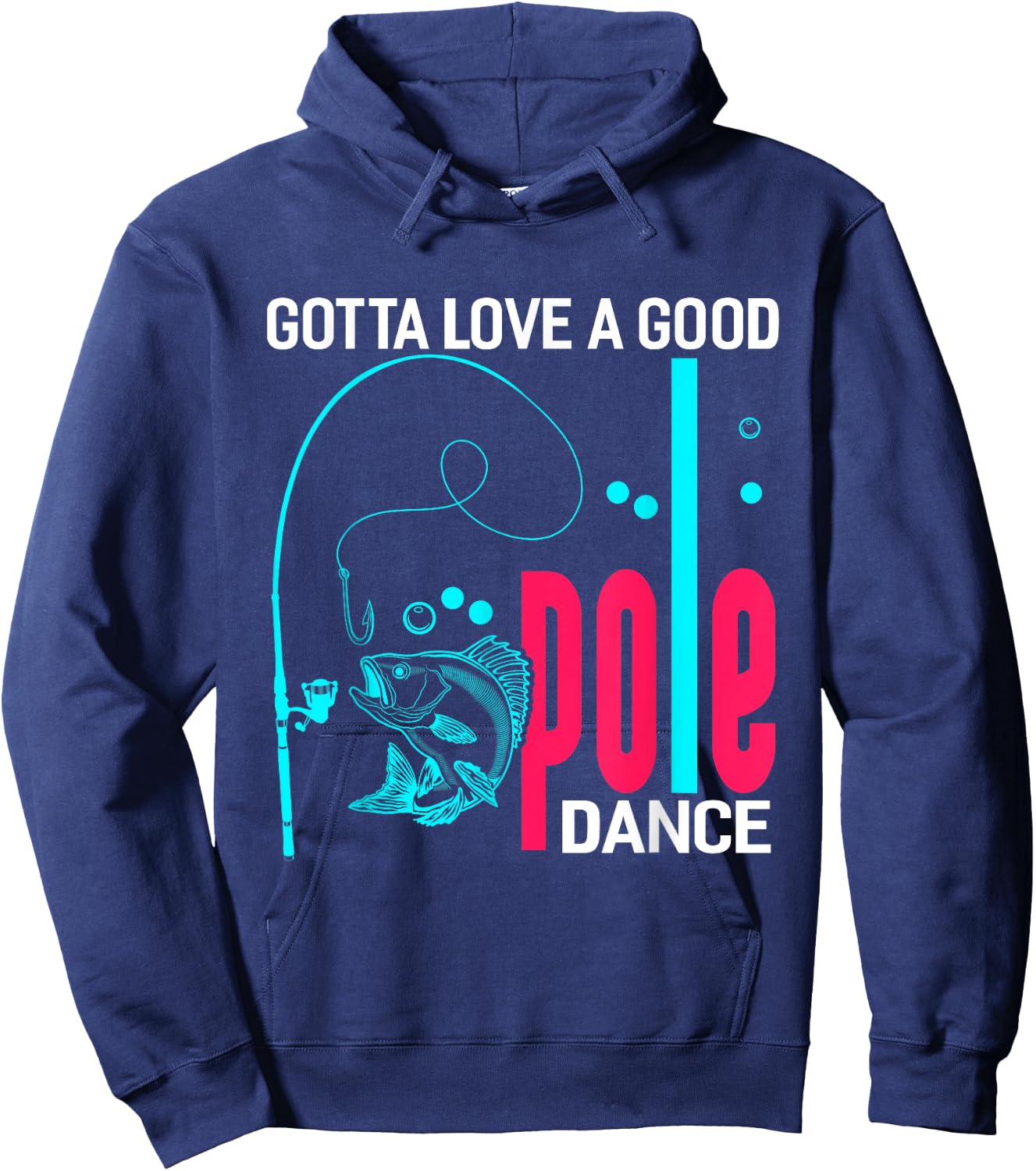 Gotta Love A Good Pole Dance Funny Fishing Fisherman Hoodie - Hoodie | Navy