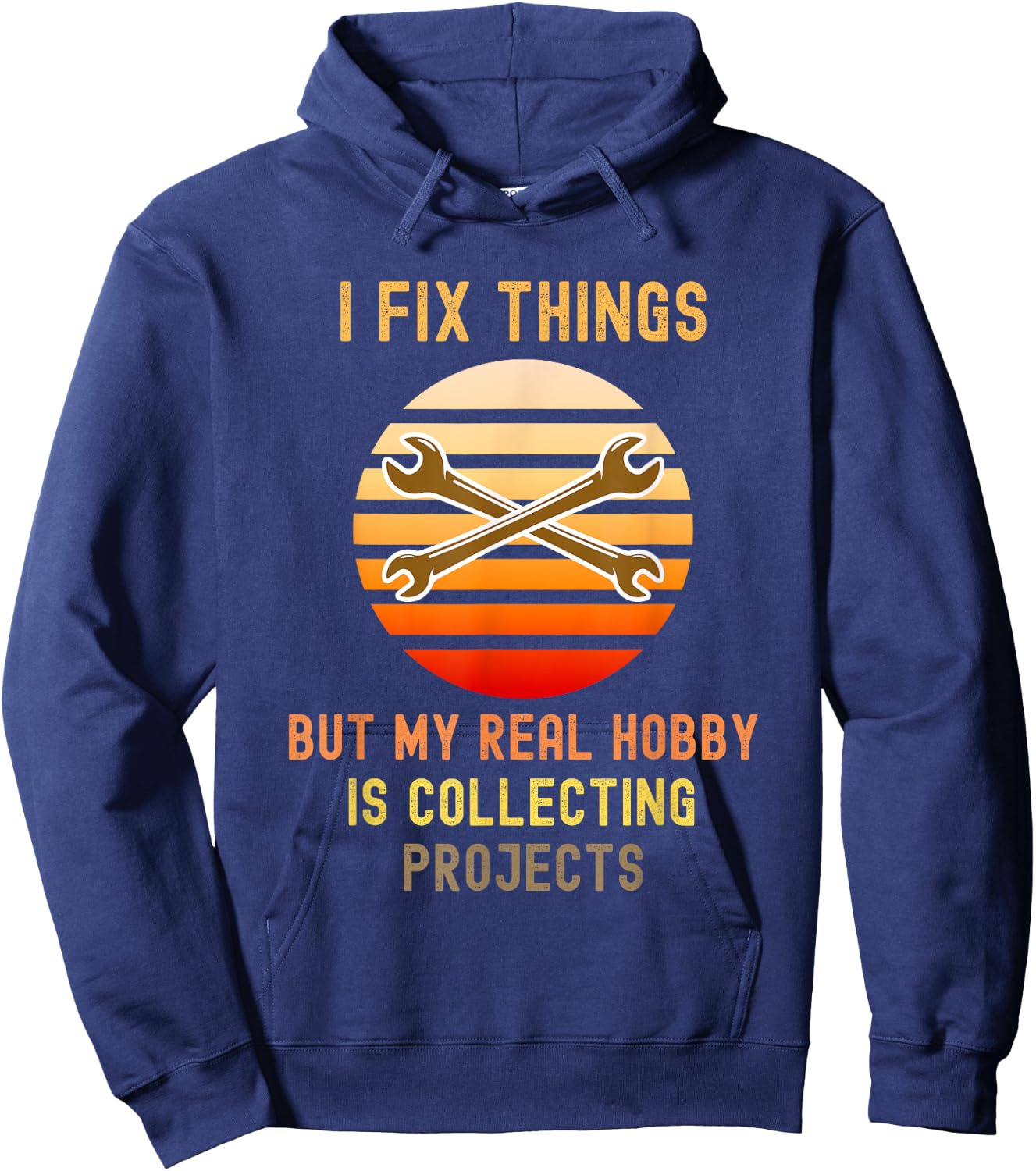 I Fix Things But My Real Hobby is Collecting Projects Retro Hoodie - Hoodie | Navy