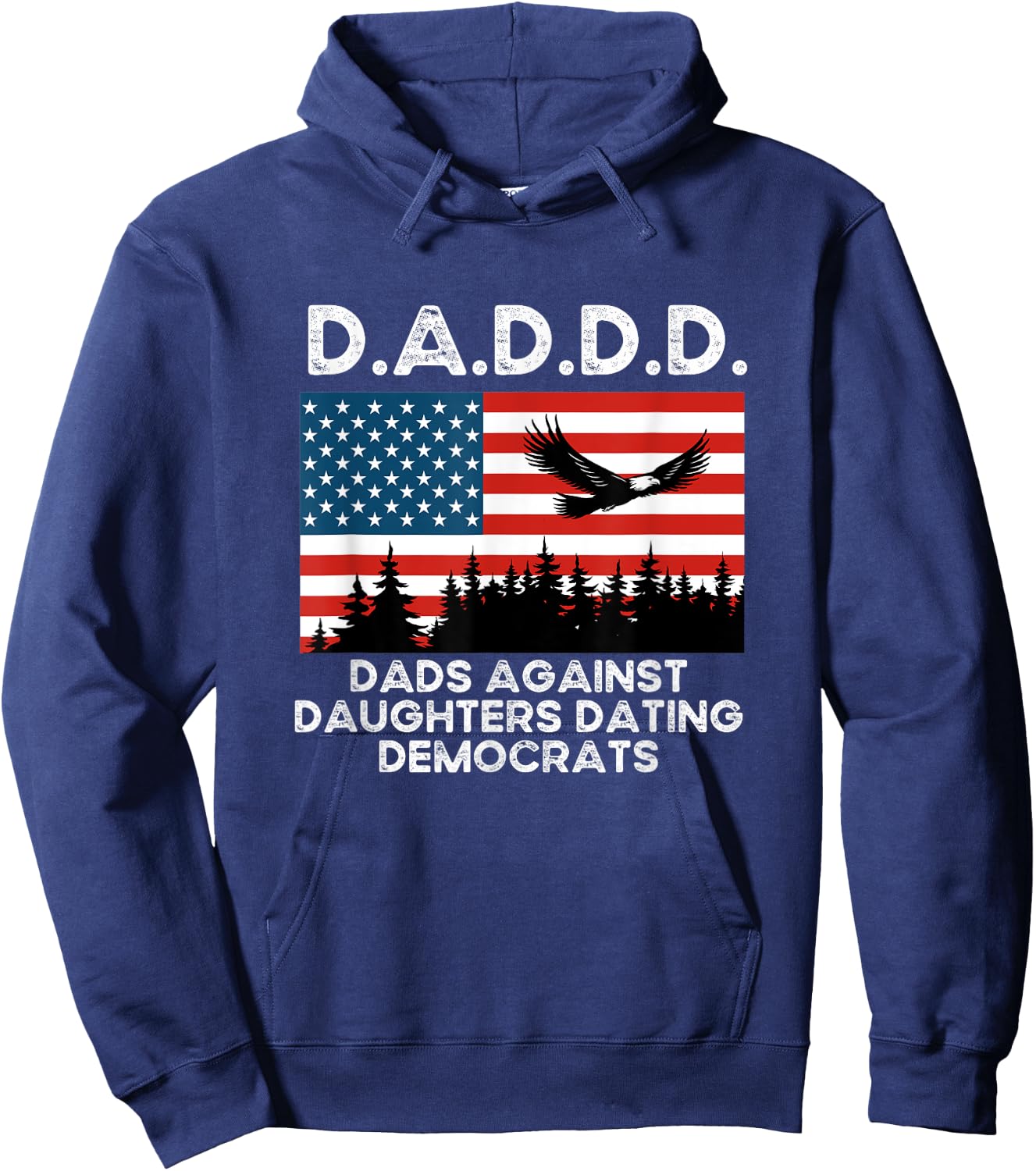 D.A.D.D.D. Dad’s Against Daughters Dating Democrats Hoodie - Hoodie | Navy