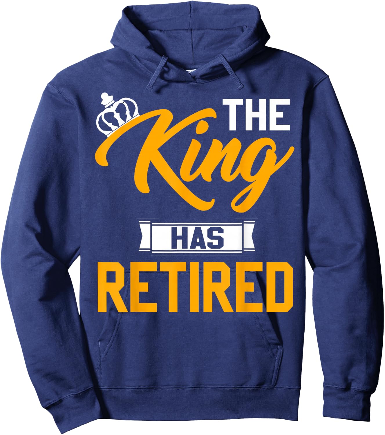 The King Has Retired King Of Retirement Retired Job Hoodie - Hoodie | Navy