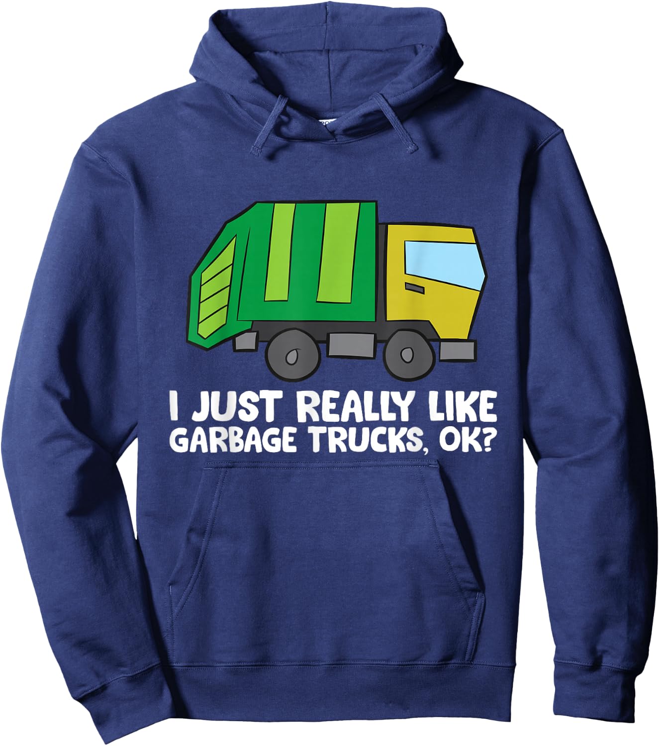 I Just Really Like Garbage Trucks, Okay Funny Garbage Truck Hoodie - Hoodie | Navy