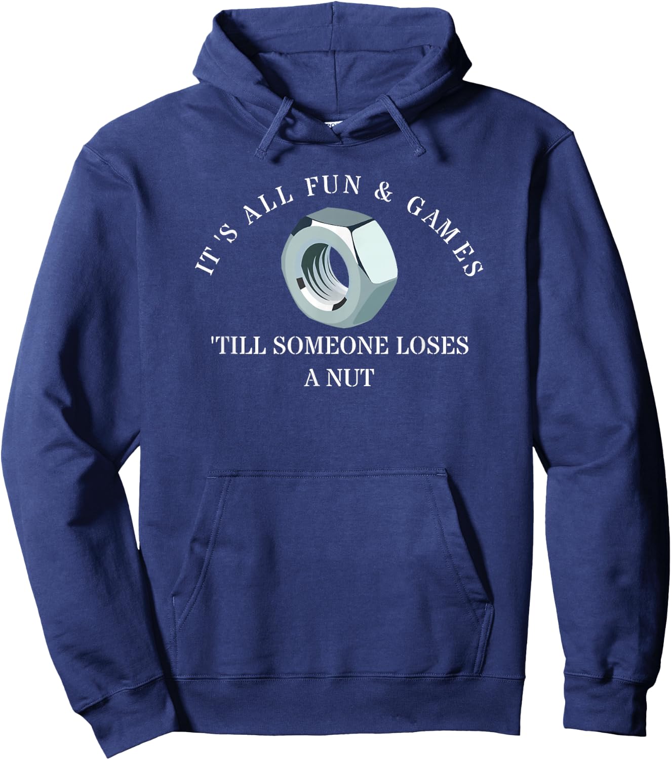 It's All Fun And Games 'Till Someone Loses A Nut Hoodie - Hoodie | Navy