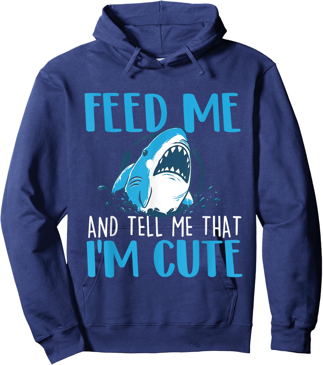 Feed Me And Tell Me That I'm Cute - Shark Lover Ocean Hoodie - Hoodie | Navy