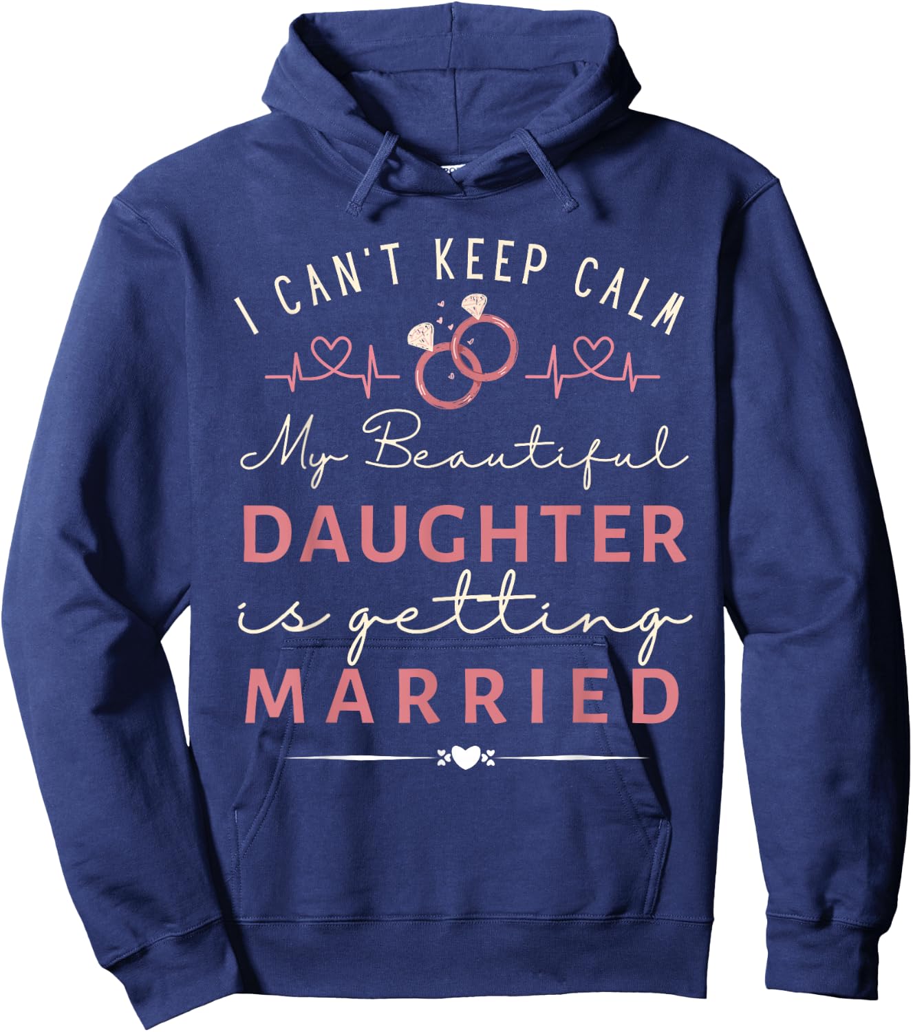 Funny I Can't Keep Calm My Daughter is Getting Married Hoodie - Hoodie | Navy