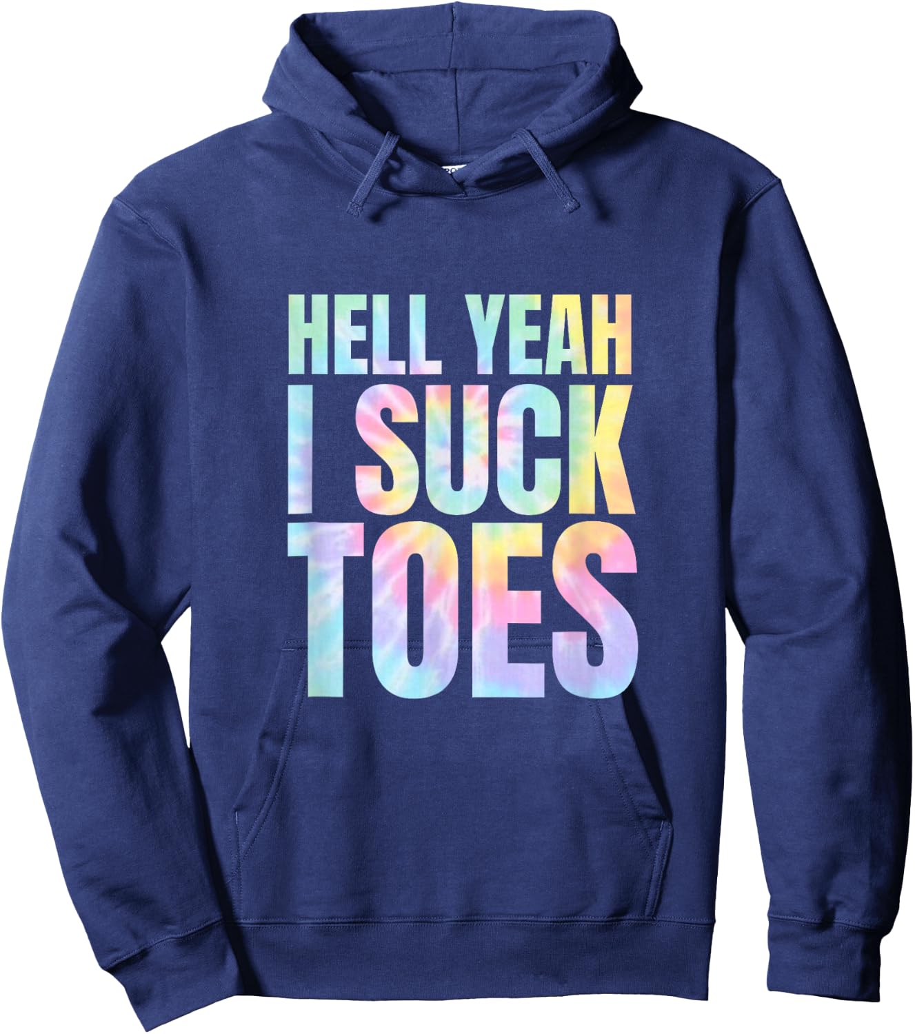 Funny Foot Fetish Sucking Toes Joke Hell Yeah I Suck Tie Dye Hoodie - Hoodie | Navy