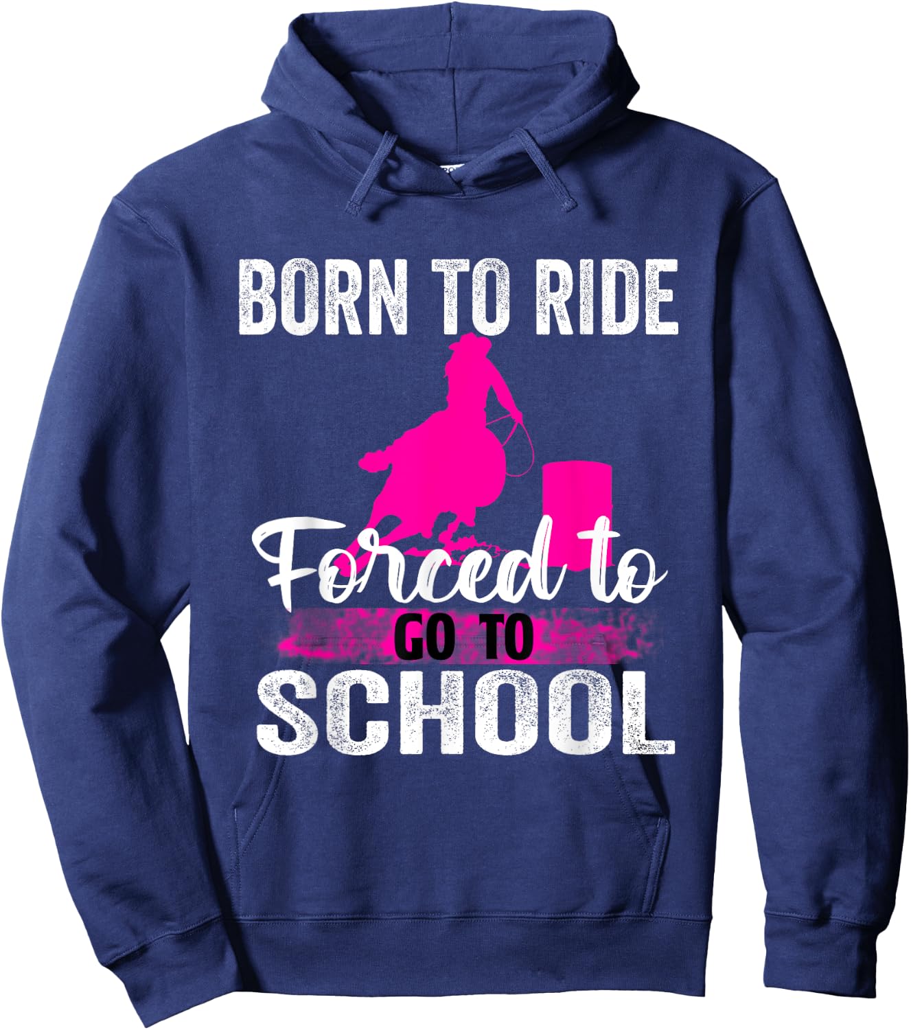 Born Ride Horse Forced To Go To School Funny Barrel Racing Hoodie - Hoodie | Navy