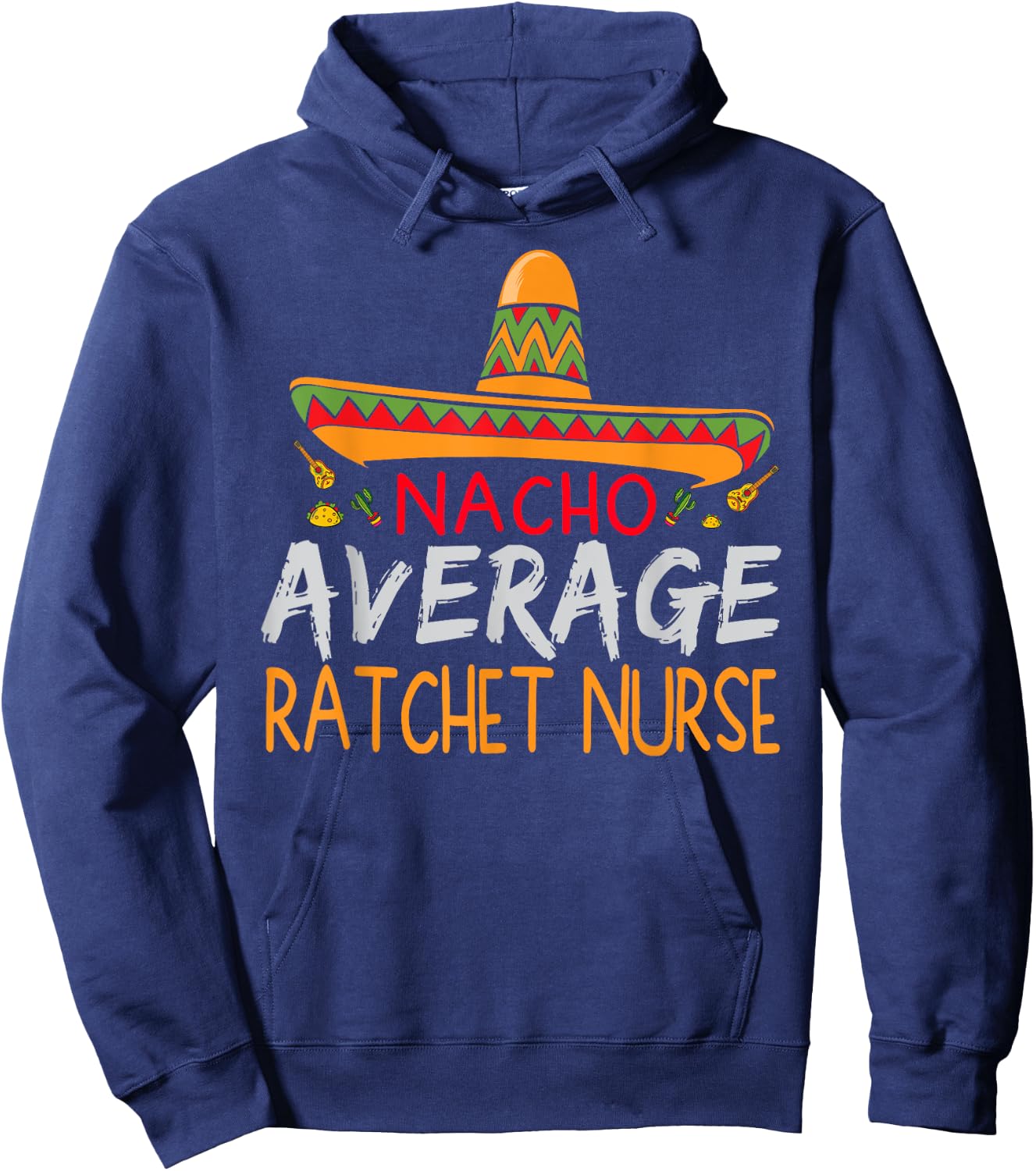 Nacho Average Ratchet Nurse Cinco De Mayo Funny Matching Hoodie - Hoodie | Navy