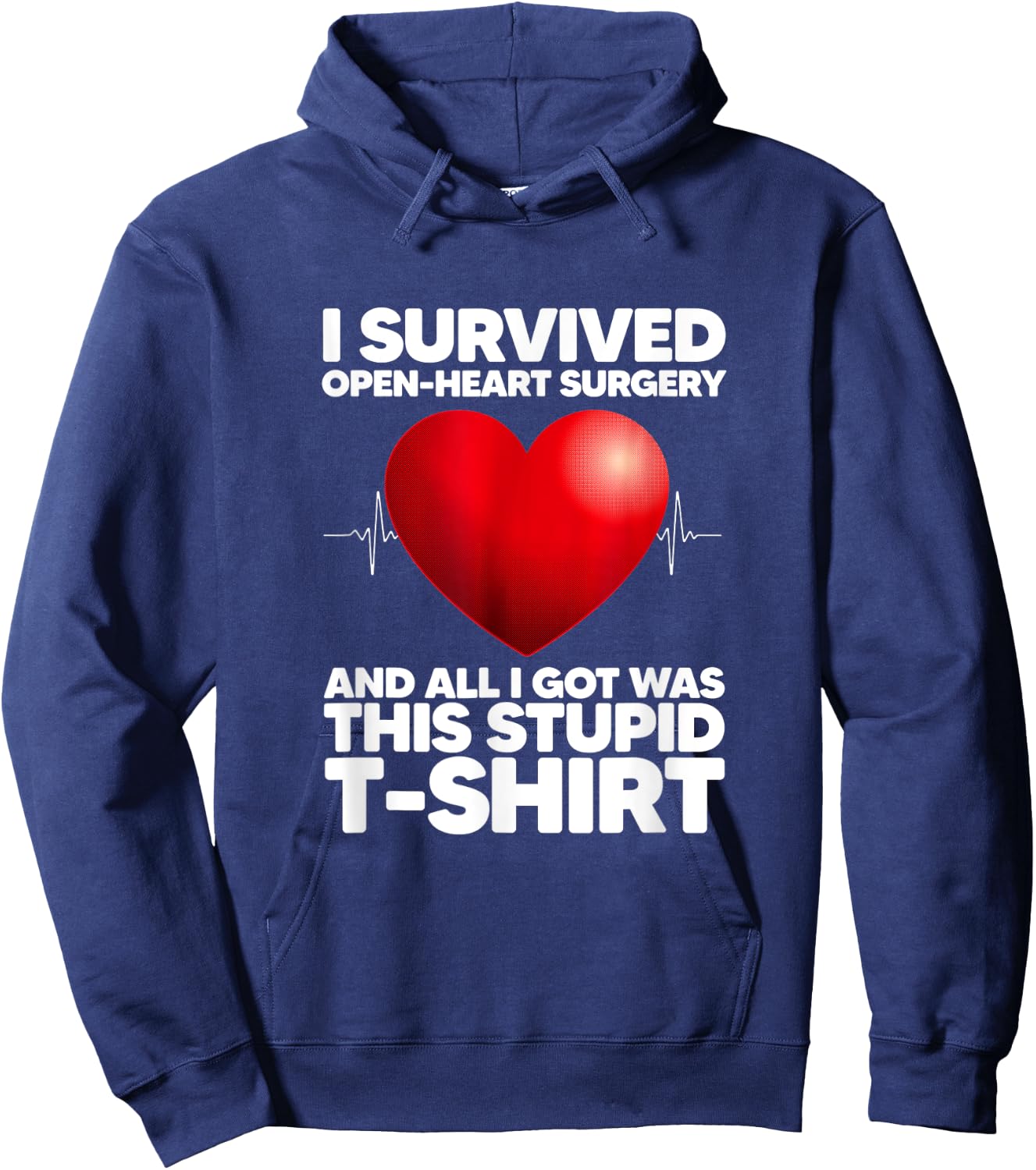 I Survived Open-Heart Surgery And All I Got Was This Stupid Hoodie - Hoodie | Navy