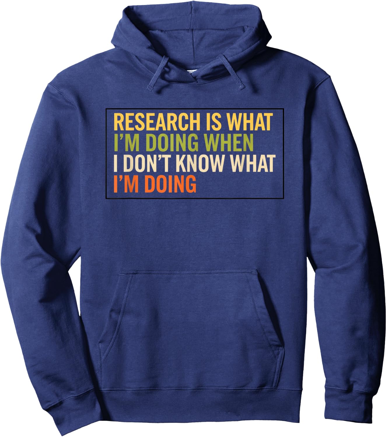Research is What I'm Doing When I Don't Know What I'm Doing Hoodie - Hoodie | Navy
