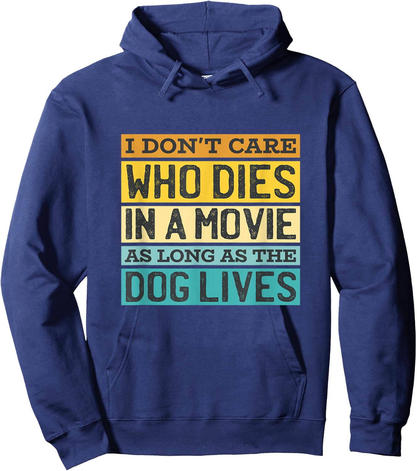 I'Don't Care Who Dies In A Movie As Long As The Dog Lives Hoodie - Hoodie | Navy
