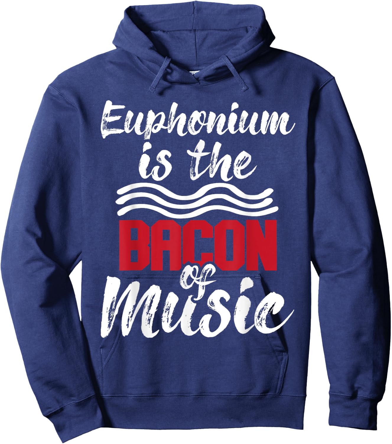 Euphonium Is The Bacon Of Music - Euphoniumist Marching Band Hoodie - Hoodie | Navy