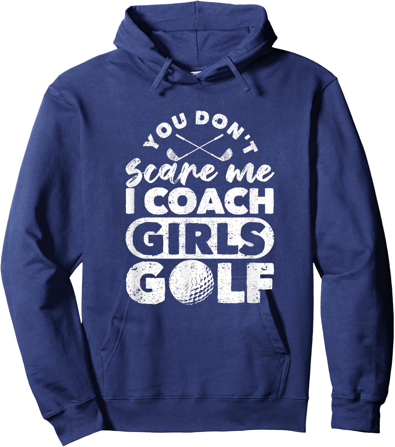 You Don't Scare Me I Coach Girls Golf Funny Golfing Coaches Hoodie - Hoodie | Navy