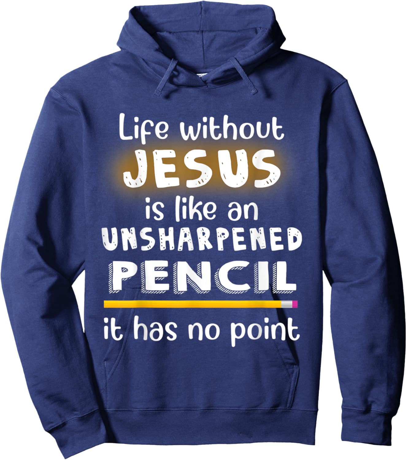 Life Without Jesus Is Like An Unsharpened Pencil Jesus Lover Hoodie - Hoodie | Navy
