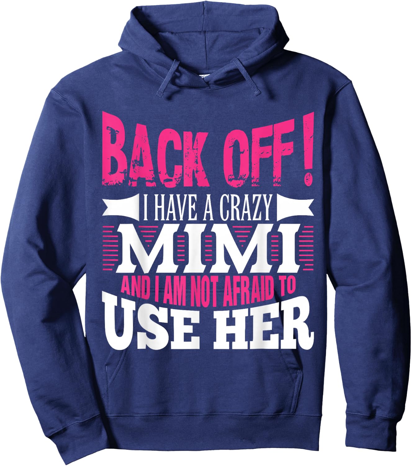 Back off! I have a crazy Mimi and I'm not afraid to Use Her Hoodie - Hoodie | Navy