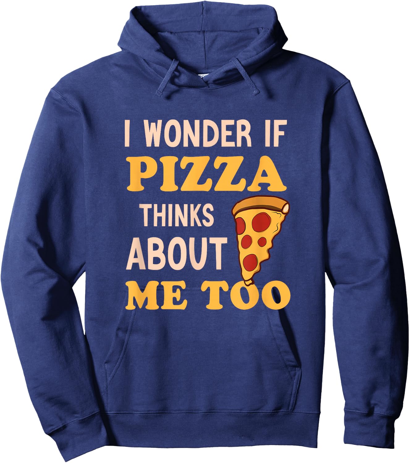I Wonder If Pizza Thinks About Me Too Funny Pizza lover Hoodie - Hoodie | Navy