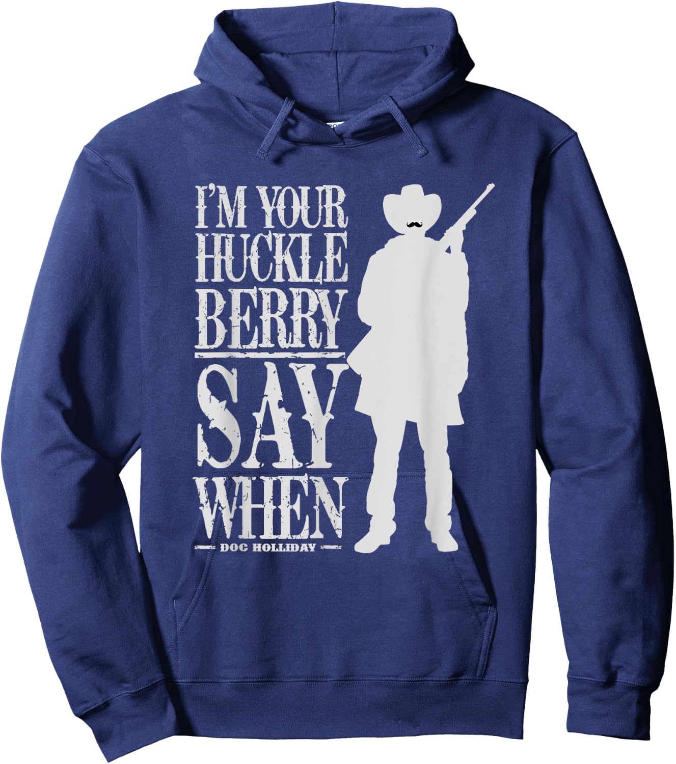 I'm Your Huckleberry Say When - Cowboy Quote & Funny Sayings Hoodie - Hoodie | Navy