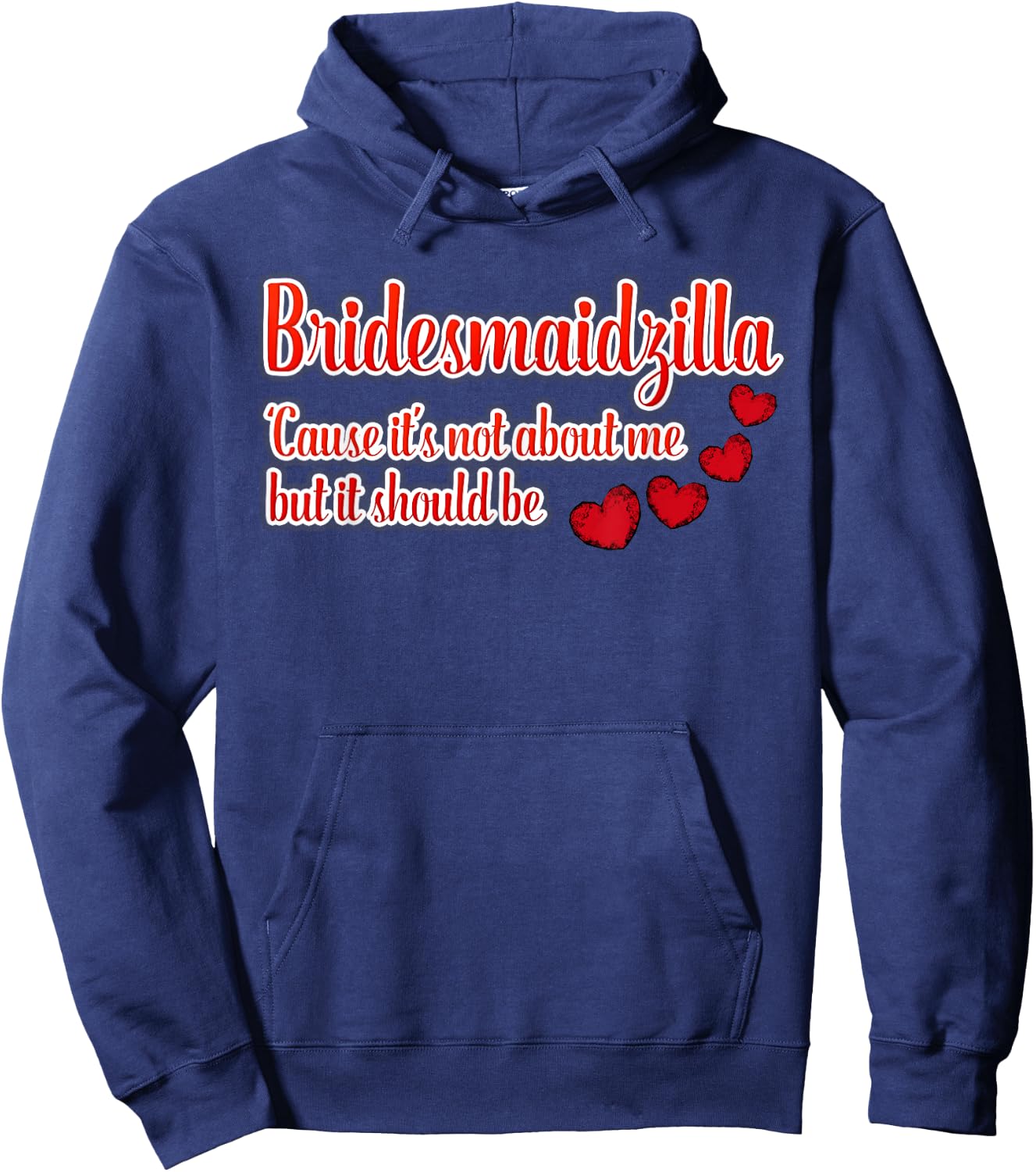 Bridesmaidzilla It's Not About Me But It Should Be Shirt Hoodie - Hoodie | Navy