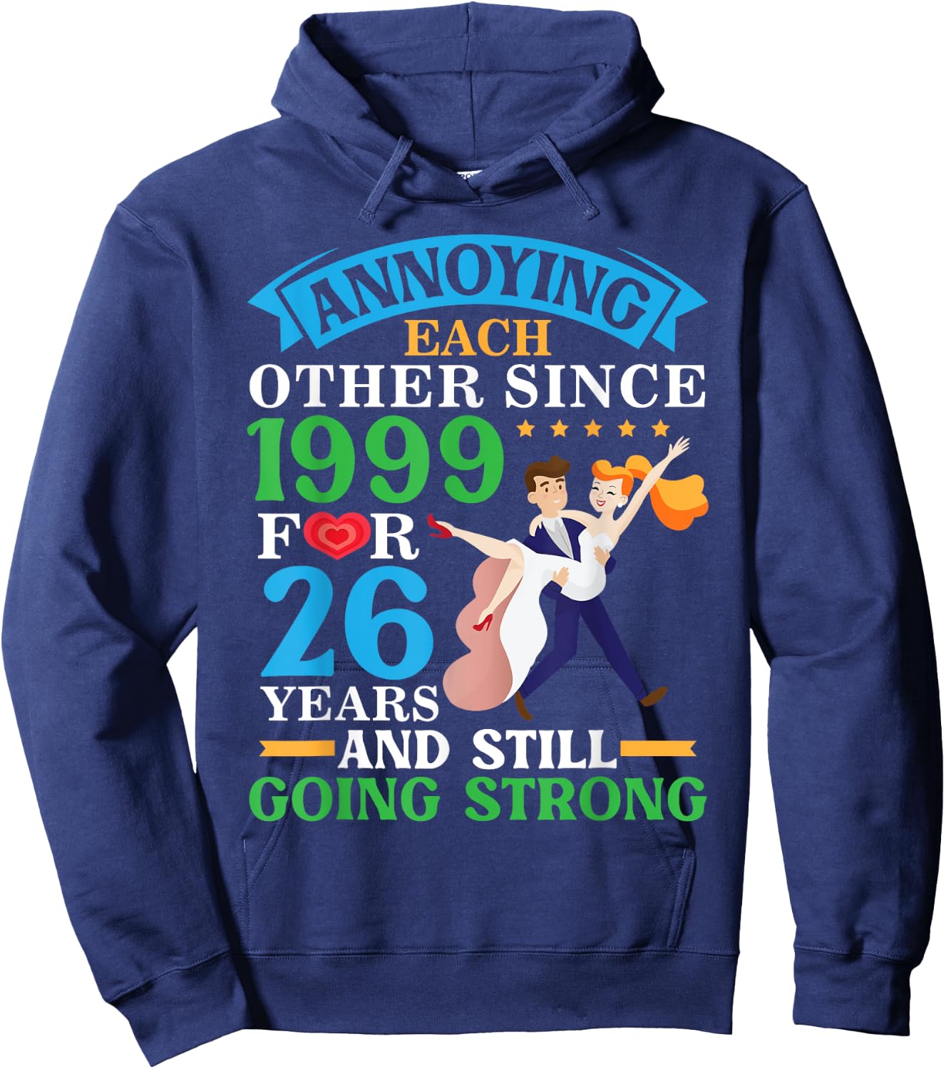 Annoying Each Other Since 1999 For 26 Yrs Still Going Strong Hoodie - Hoodie | Navy