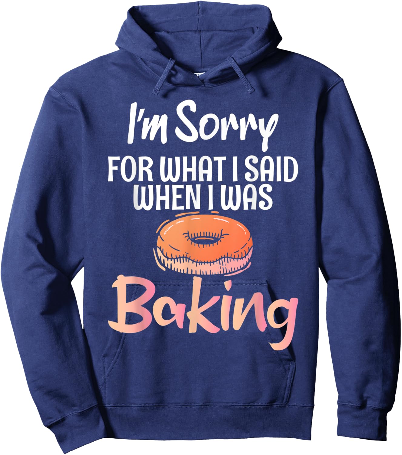 I´m sorry for what i said when i was Baking Cooking Baker Hoodie - Hoodie | Navy