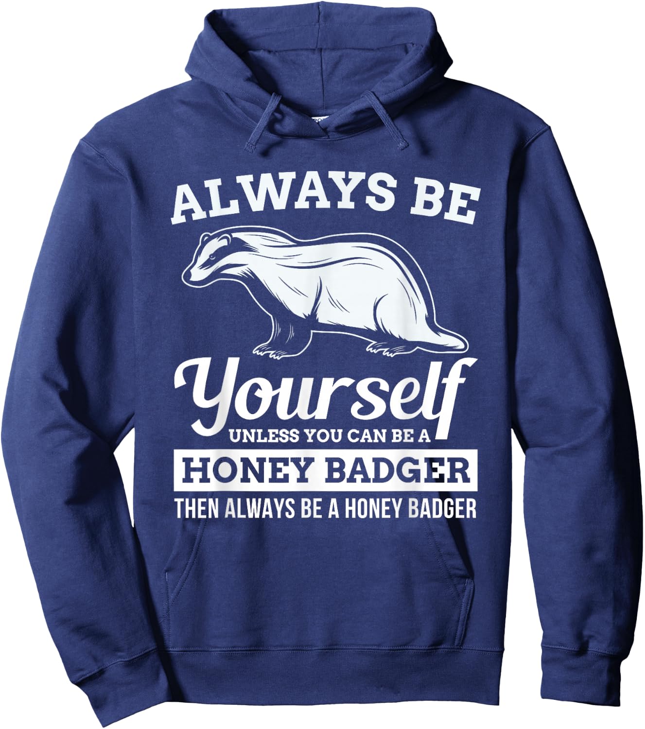 Always Be Yourself Unless You Can Be A Honey Badger Funny Hoodie - Hoodie | Navy