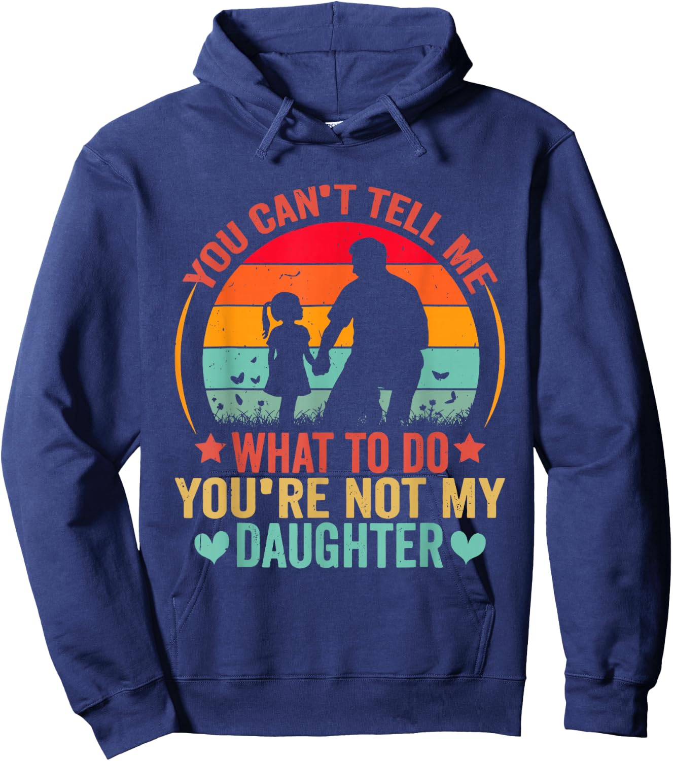 You Cant Tell Me What To Do You Are Not My Daughter Hoodie - Hoodie | Navy