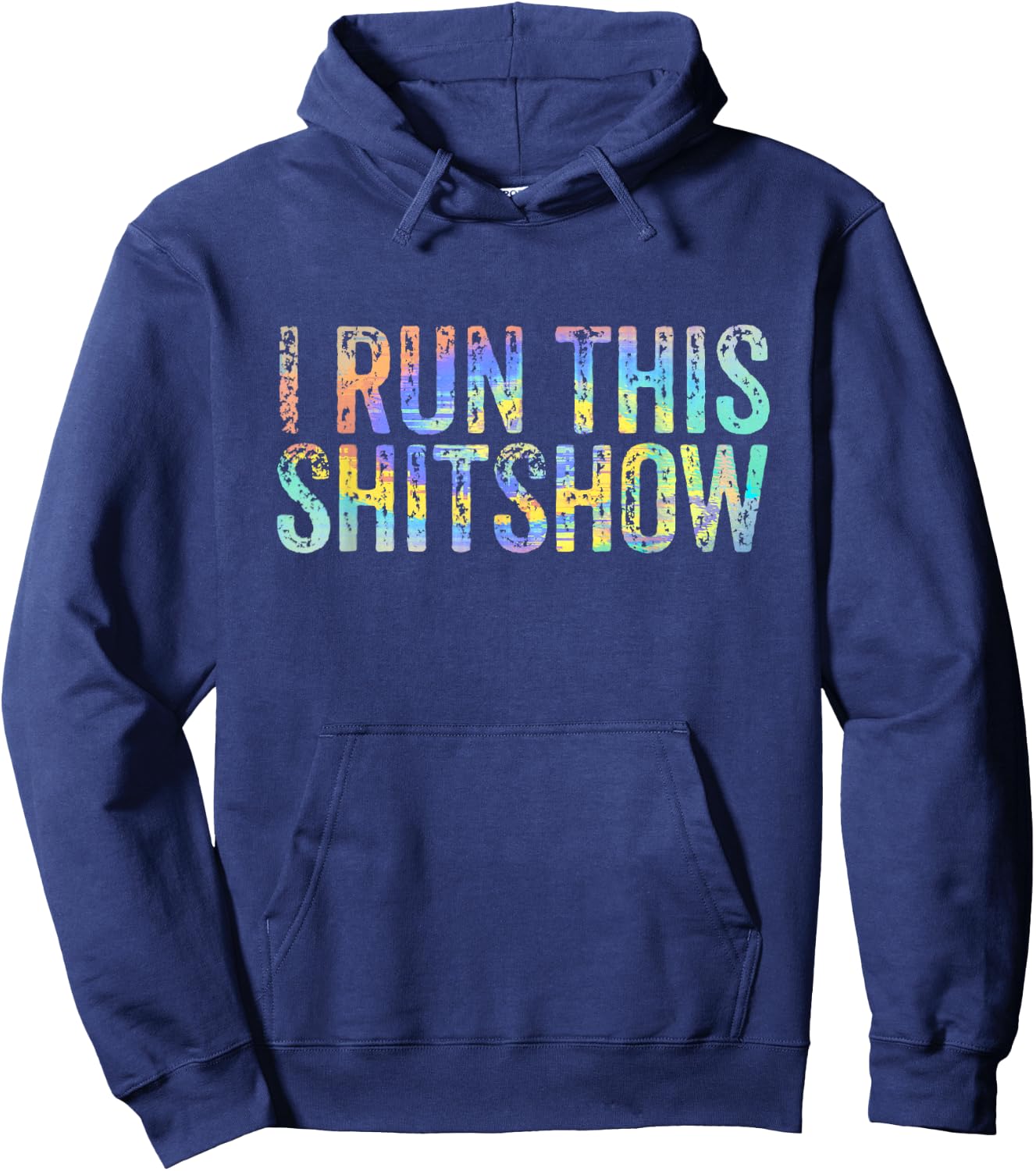 I Run This Shitshow Funny Sarcastic Witty Tie-Dye Hoodie - Hoodie | Navy