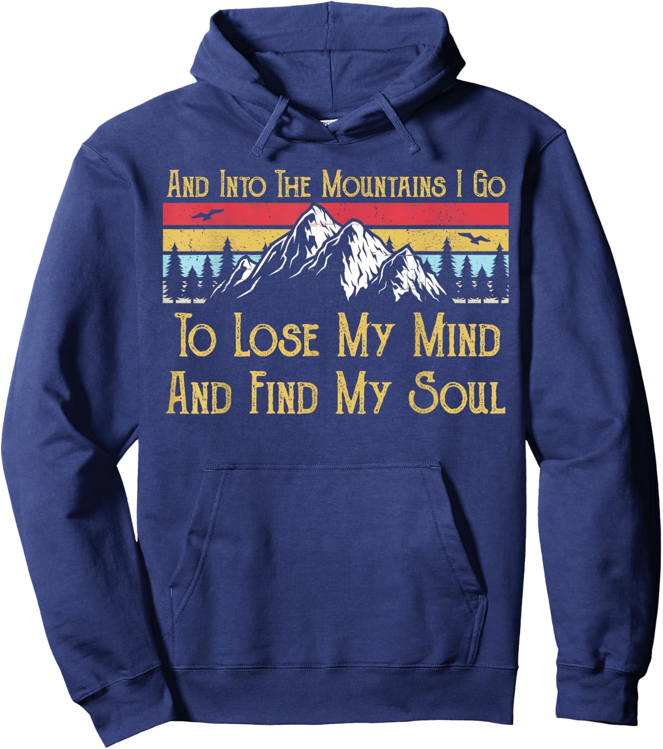 And Into The Mountains I Go To Lose My Mind And Find My Soul Hoodie - Hoodie | Navy