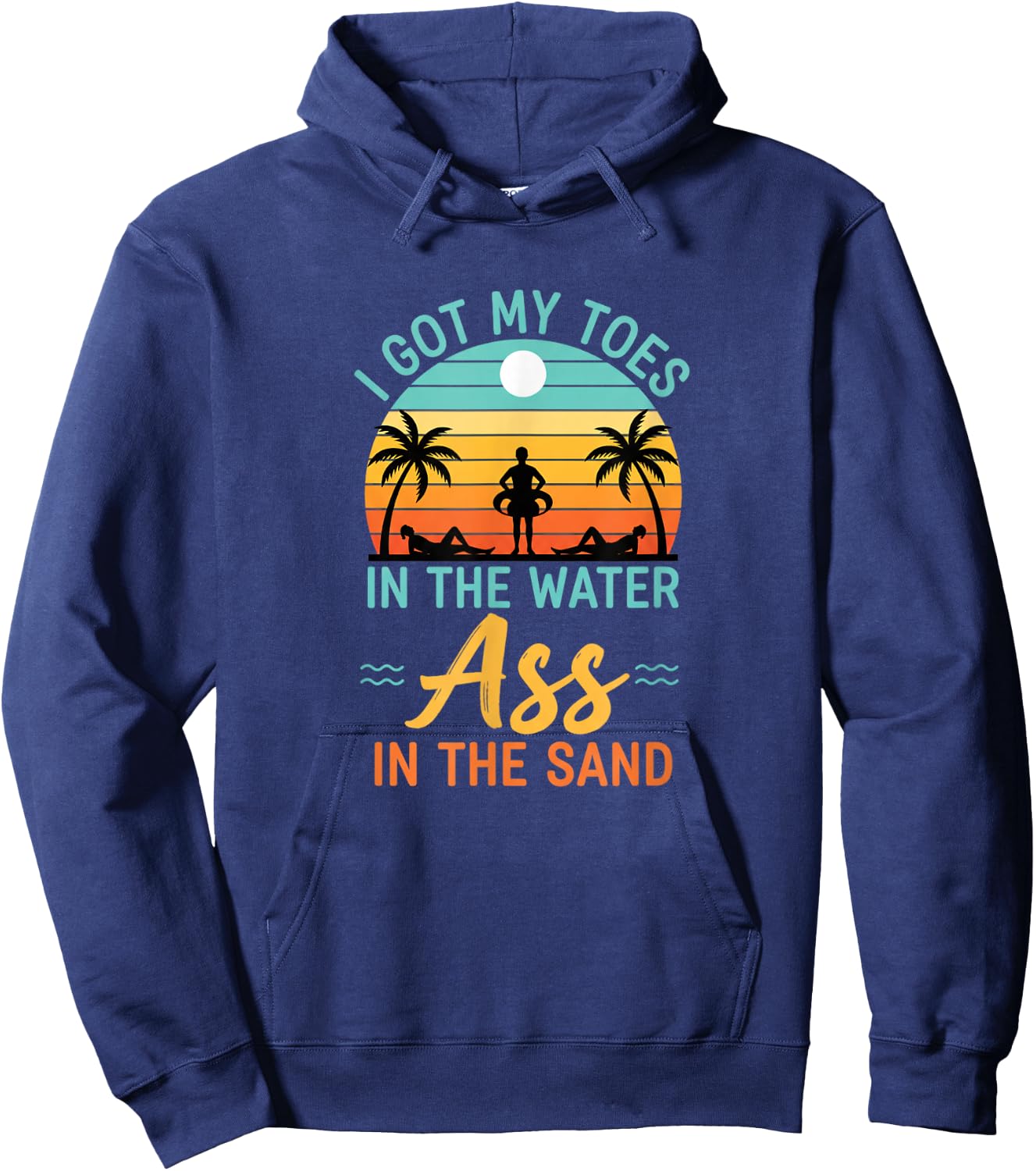 I Got My Toes in The Water Ass in The Sand Funny Beach Humor Hoodie - Hoodie | Navy