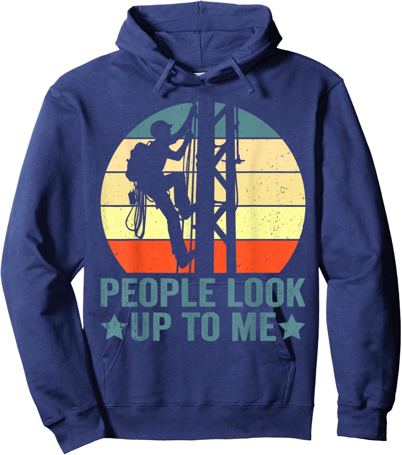 Vintage Tower Climber People Look Up To Me Tower Climbing Hoodie - Hoodie | Navy