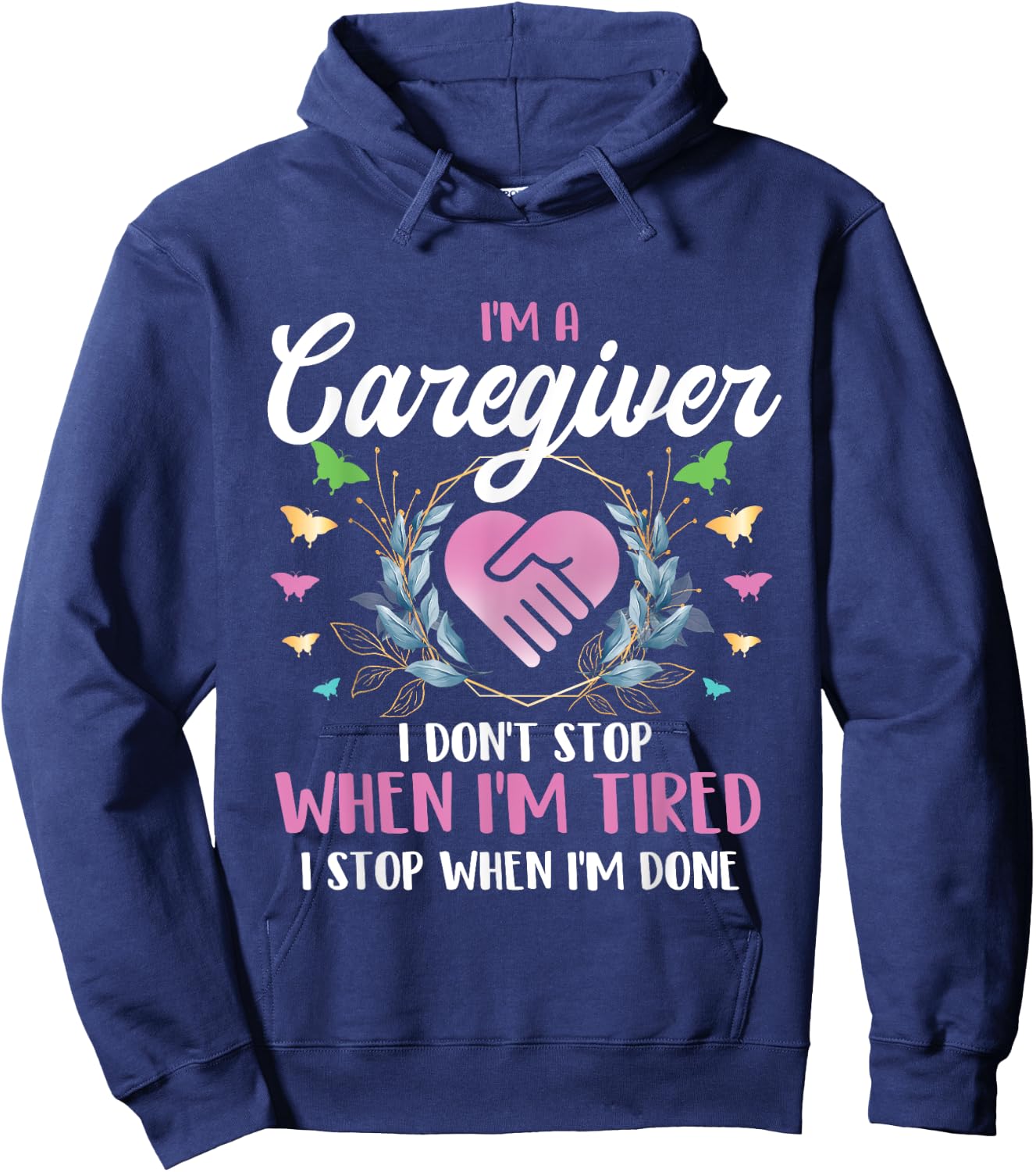 I'm A Caregiver I Don't Stop When I'm Tired - Caregiving Hoodie - Hoodie | Navy