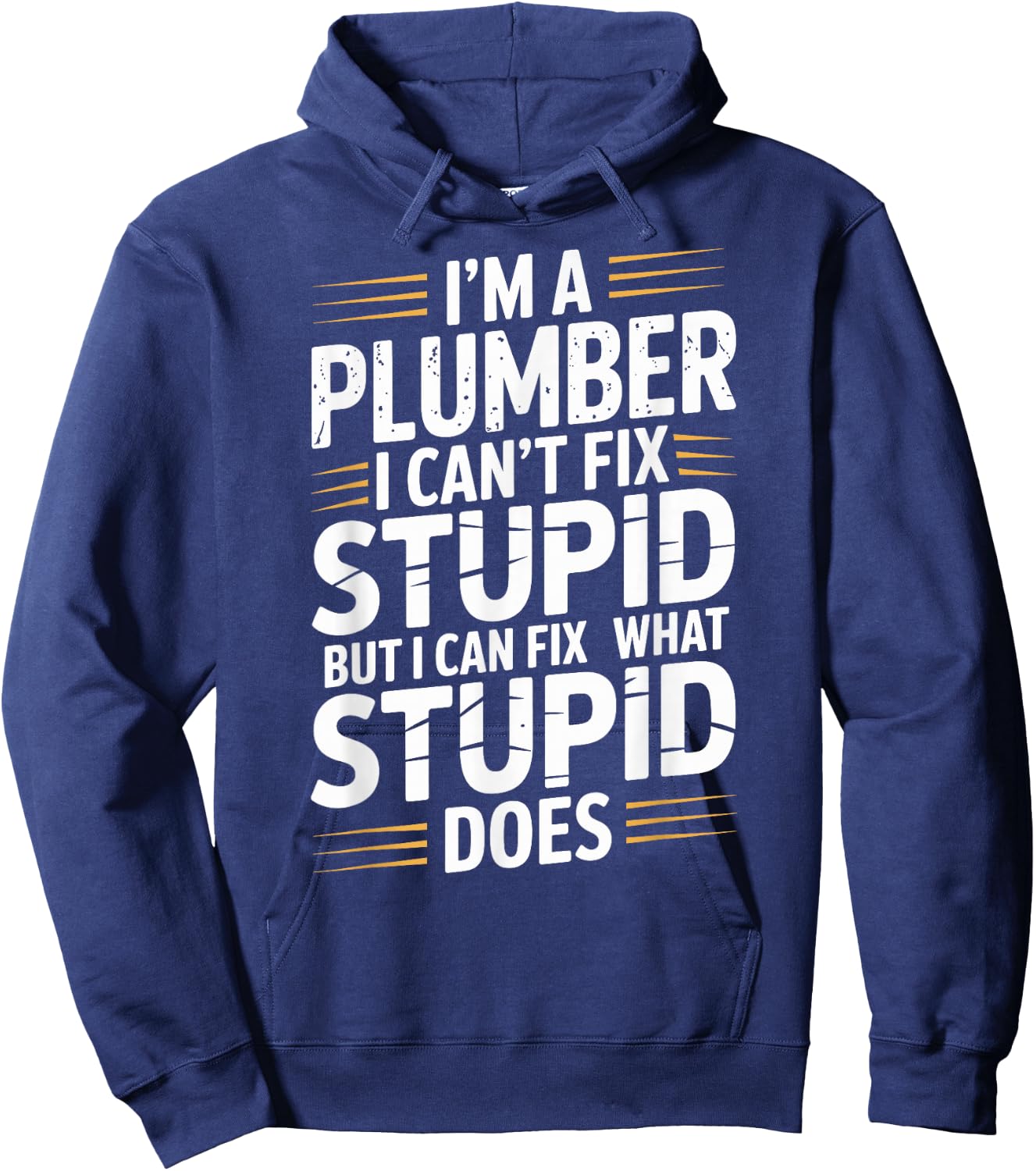 I'm A Plumber I Can't Fix Stupid Plumbing Funny Plumber Hoodie - Hoodie | Navy