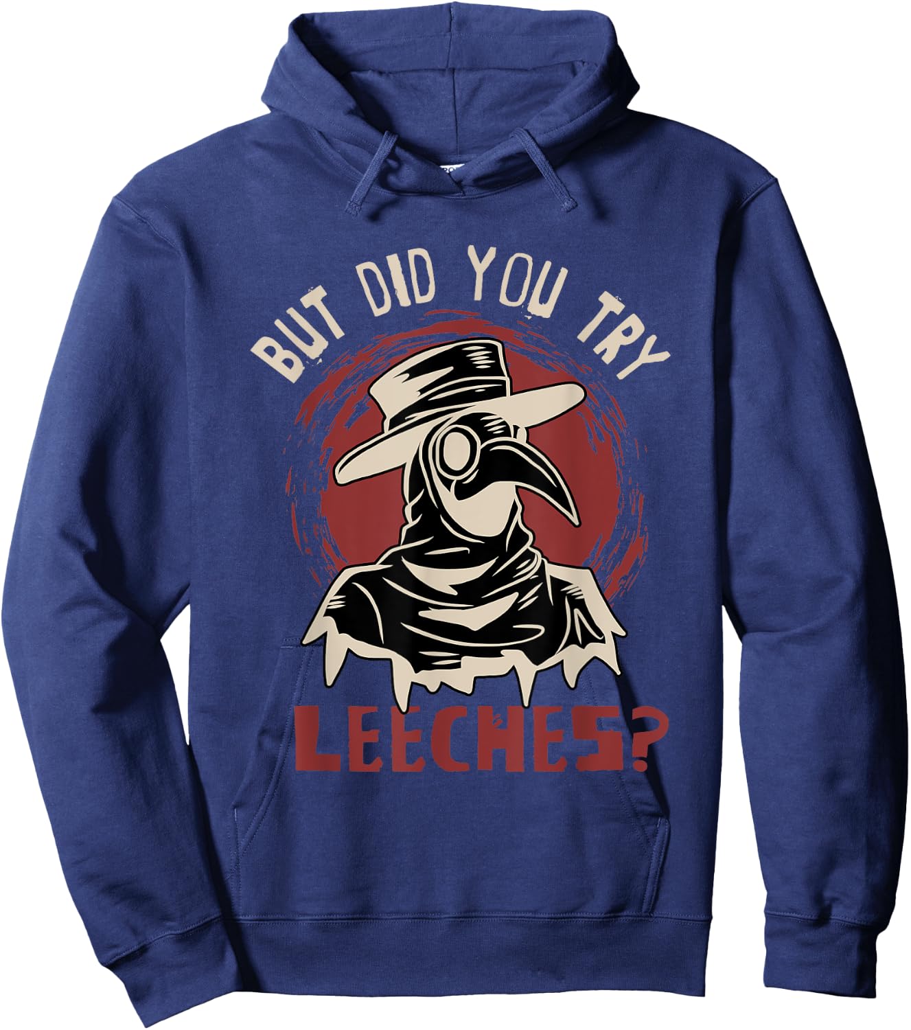 Funny "But did you try leeches?" - Plague Doctor Hoodie - Hoodie | Navy