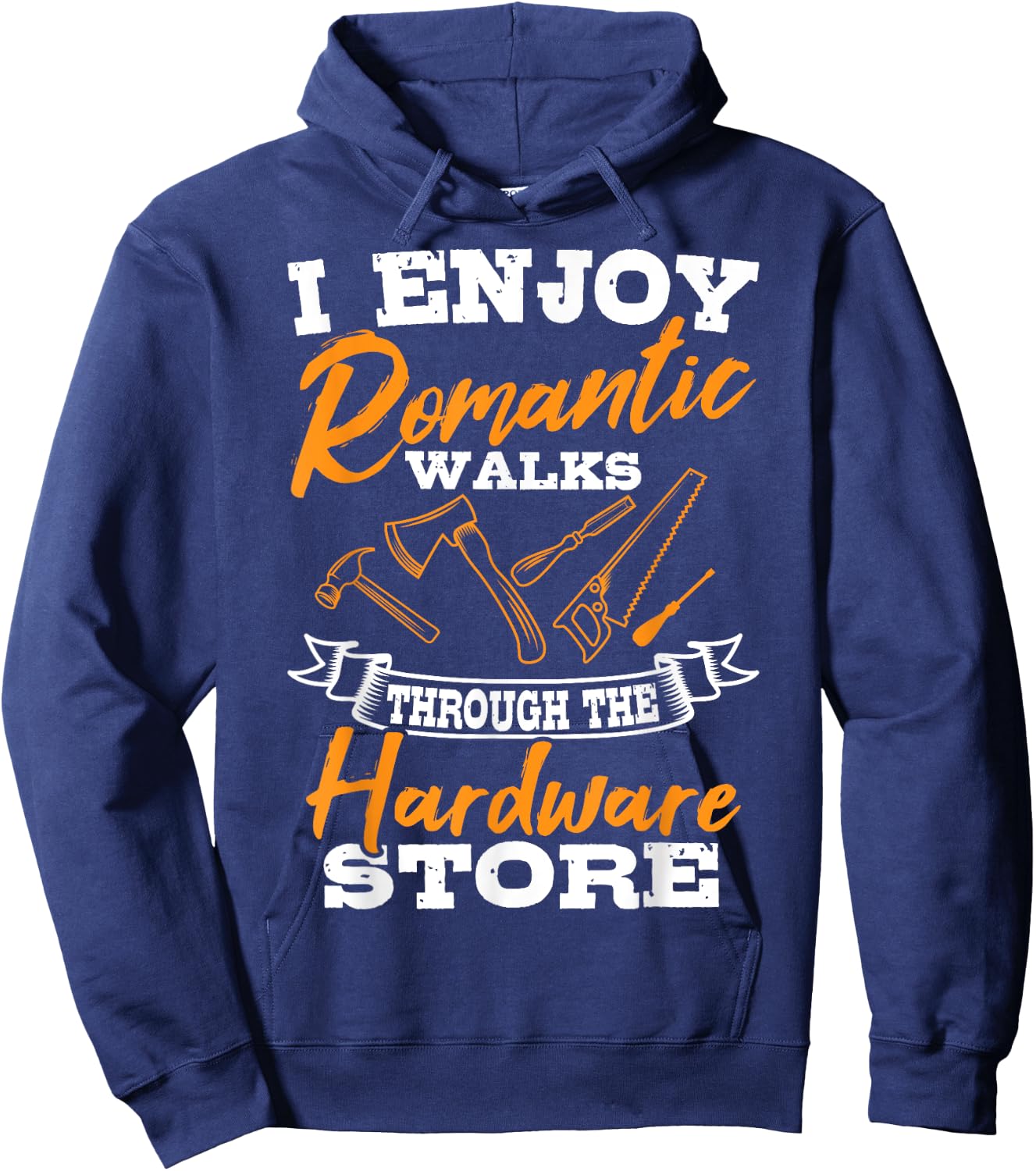 I Enjoy Romantic Walks Through The Hardware Store Woodworker Hoodie - Hoodie | Navy